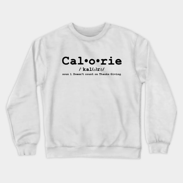 Calorie Doesn't Count on Thanks Giving Crewneck Sweatshirt by nkta